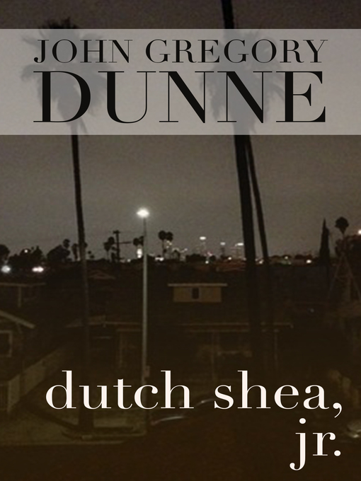 Title details for Dutch Shea, Jr by John Gregory Dunne - Wait list